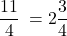 \[ \frac{11}{4}\: = 2\frac{3}{4}\ \]